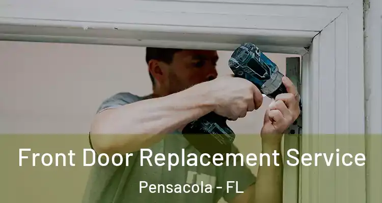  Front Door Replacement Service Pensacola - FL